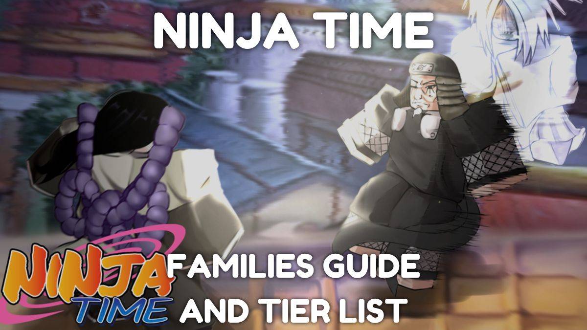 Ultimate Ninja Time Families Guide and Tier List [Dikeluarkan]