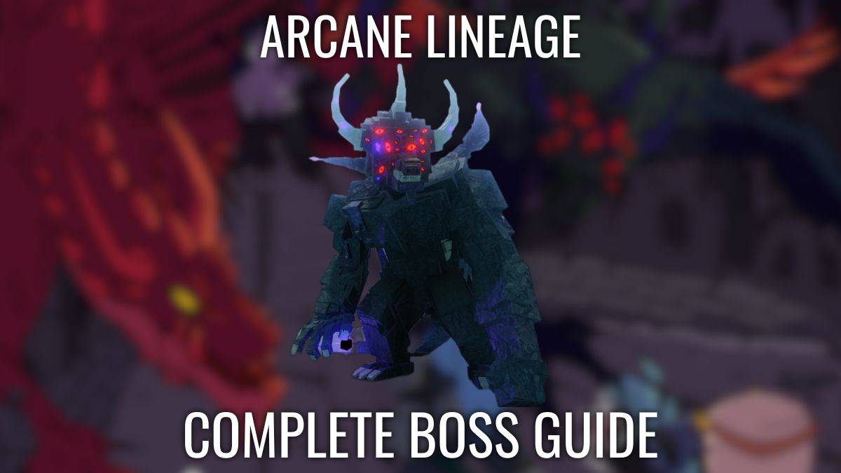 Arcane Lineage Boss Guide : 모든 보스를 물리칩니다