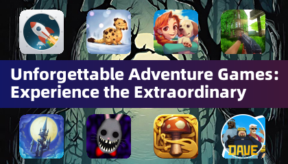 Unforgettable Adventure Games: Experience the Extraordinary