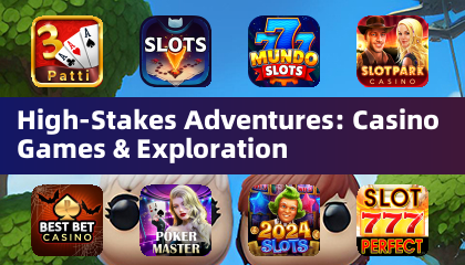 High-Stakes Adventures: Casino Games & Exploration