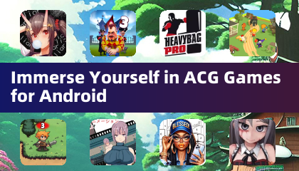 Immerse Yourself in ACG Games for Android