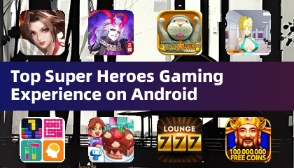 Top Super Heroes Gaming Experience on Android